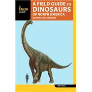 A Field Guide to the Dinosaurs of North America: And Prehistoric Megafauna 9781493009251