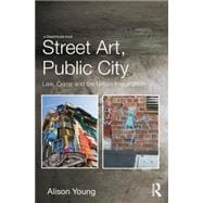 Street Art, Public City: Law, Crime and the Urban Imagination 9780415729253