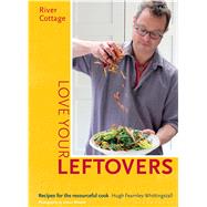 River Cottage Love Your Leftovers Recipes for the resourceful cook 9781408869253