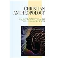 Christian Anthropology: An Introduction to the Human Person 9780809149254