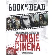 Book of the Dead: The Complete History of Zombie Cinema (Updated & Fully Revised Edition) 9781781169254