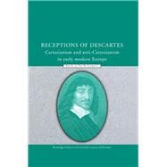 Receptions of Descartes: Cartesianism and Anti-Cartesianism in Early Modern Europe 9780415849258
