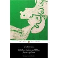 Greek Fiction : Callirhoe, Daphnis and Chloe, Letters of Chion 9780140449259