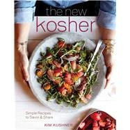 The New Kosher: Simple Recipes to Savor & Share 9781616289263