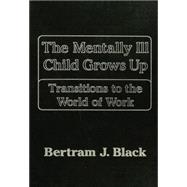 Mentally Ill Child Grows Up: Transitions To The World Of: Transitions To The World Of Work 9781138869264