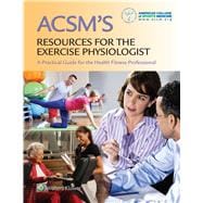 ACSM's Resources for the Exercise Physiologist A Practical guide for the Health Fitness Professional 9781496329264
