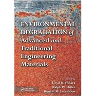 Environmental Degradation of Advanced and Traditional Engineering Materials 9781439819265