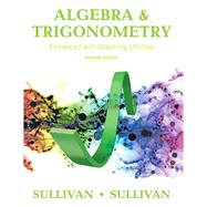 Algebra and Trigonometry Enhanced with Graphing Utilities 9780134119267