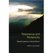 Resonance and Reciprocity: Selected Papers by Dennis Brown 9780415759267