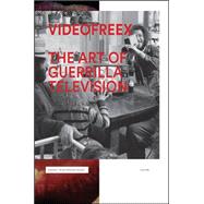 Videofreex: The Art of Guerrilla Television 9780692269268