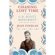 Chasing Lost Time The Life of C. K. Scott Moncrieff: Soldier, Spy, and Translator 9780374119270