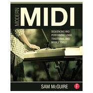 Modern MIDI: Sequencing and Performing Using Traditional and Mobile Tools 9780415839273