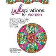 Inkspirations for Women: Color Your World Happy-- 30 Inspiring Designs to Nourish Your Heart and Renew Your Spirit 9780757319273