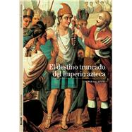 El destino truncado del Imperio azteca 9788480769273