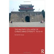 The Military Collapse of China's Ming Dynasty, 1618-44 9780415449274