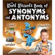 The Word Wizard's Book of Synonyms and Antonyms 9780778719274