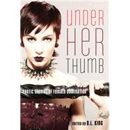 Under Her Thumb Erotic Stories of Female Domination 9781573449274