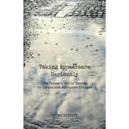 Taking Appearance Seriously: The Dynamic Way of Seeing in Goethe and European Thought 9780863159275