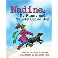 Nadine, My Funny and Trusty Guide Dog 9781455619276