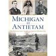 Michigan at Antietam: The Wolverine State’s Sacrifice on America’s Bloodiest Day 9781626199279