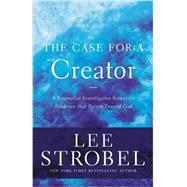 The Case for a Creator: A Journalist Investigates Scientific Evidence That Points Toward God 9780310339281