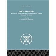 The Trade Winds: A Study of British Overseas Trade During the French Wars 1793-1815 9780415759281
