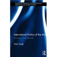 International Politics of the Arctic: Coming in from the Cold 9780415669283