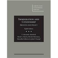 Immigration and Citizenship: Process and Policy (American Casebook Series) 9781634599283