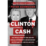 Clinton Cash: The Untold Story of How and Why Foreign Governments and Businesses Helped Make Bill and Hillary Rich 9780062369284