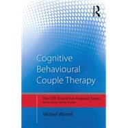 Cognitive Behavioural Couple Therapy: Distinctive Features 9780415729284