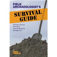 Field ArchaeologistÆs Survival Guide: Getting a Job and Working in Cultural Resource Management 9781611329285