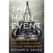 The Main Event: Boxing in Nevada from the Mining Camps to the Las Vegas Strip 9780874179286