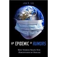 An Epidemic of Rumors: How Stories Shape Our Perception of Disease 9780874219289