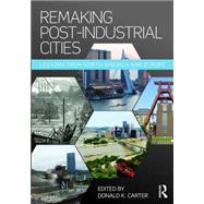 Remaking Post-Industrial Cities: Lessons from North America and Europe 9781138899292