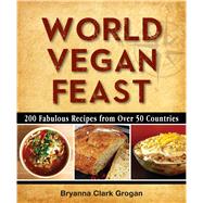 World Vegan Feast 200 Fabulous Recipes From Over 50 Countries 9780988949294