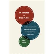 In Defense of Disciplines: Interdisciplinarity and Specialization in the Research University 9780226069296