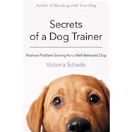Secrets of a Dog Trainer Fast and Easy Fixes for Common Dog Problems 9781118509296