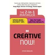 Be Creative ¿ Now! The 2-in-1 Manager: Speed Read - instant tips; Big Picture - lasting results 9781292119298