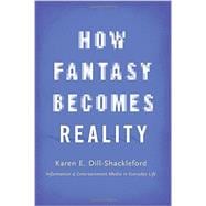 How Fantasy Becomes Reality Information and Entertainment Media in Everyday Life, Revised and Expanded 9780190239299