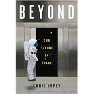 Beyond: Our Future in Space 9780393239300