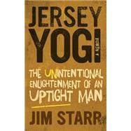 Jersey Yogi: The Unintentional Enlightenment of an Uptight Man 9780990449300