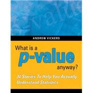 What is a p-value anyway? 34 Stories to Help You Actually Understand Statistics 9780321629302