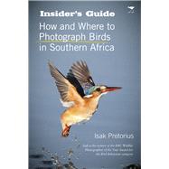 Insider's Guide How and Where to Photograph Birds in Southern Africa 9781431409303