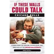 If These Walls Could Talk - Chicago Bulls: Stories from the Sideline, Locker Room, and Press Box of the Chicago Bulls Dynasty 9781600789304
