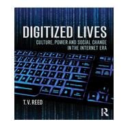 Digitized Lives: Culture, Power, and Social Change in the Internet Era 9780415819305