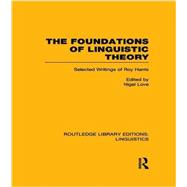 The Foundations of Linguistic Theory (RLE Linguistics B: Grammar): Selected Writings of Roy Harris 9781138989306