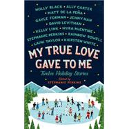 My True Love Gave To Me Twelve Holiday Stories 9781250059307