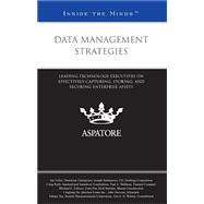 Data Management Strategies: Leading Technology Executives on Effectively Capturing, Storing, and Securing Enterprise Assets 9780314289308