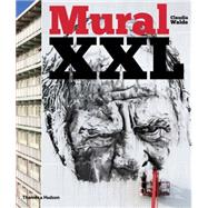 Mural Xxl: What Graffiti and Street Art Did Next 9780500239308