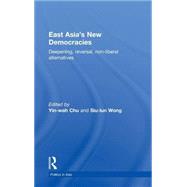 East AsiaÆs New Democracies: Deepening, Reversal, Non-liberal Alternatives 9780415499309